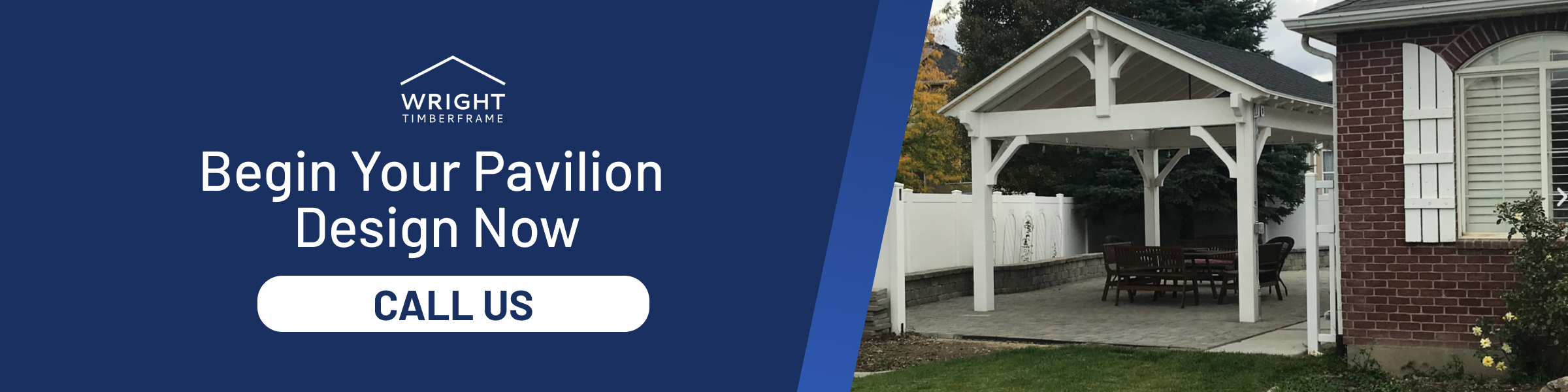 Begin Your Pavilion Design Today | Call Us CTA banner for Wright Timberframe: Begin your pavilion design now with Call Us; timber pavilion on a backyard patio