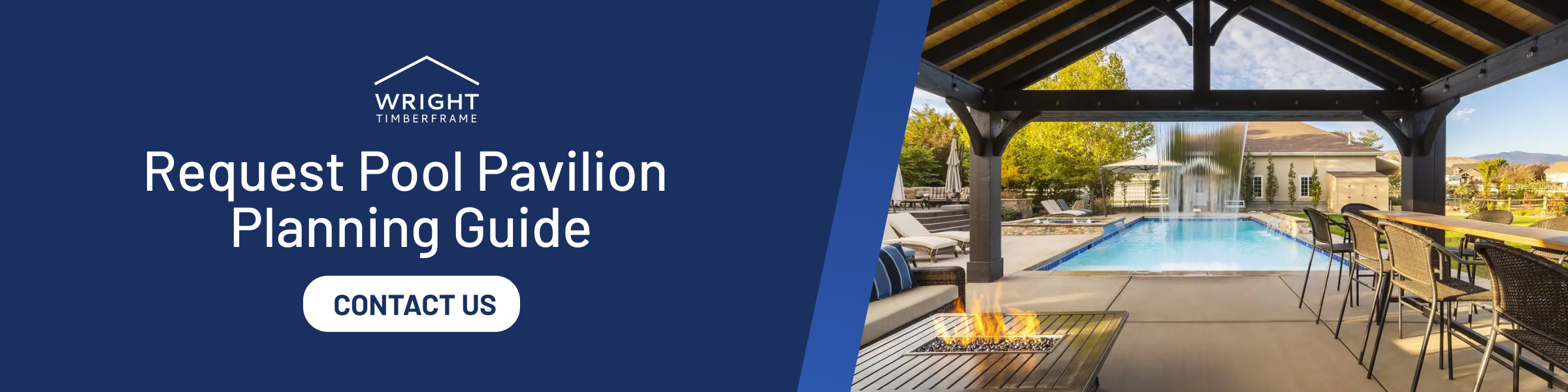 Request Pool Pavilion Guide Banner showing Wright Timberframe’s message to request a pool pavilion planning guide with a contact us button beside a covered pool area.