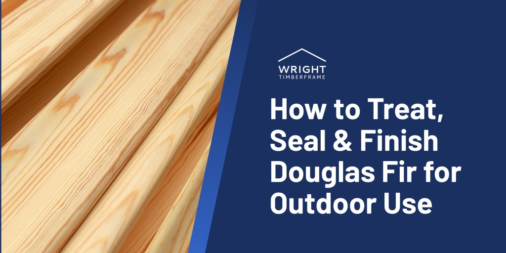 How To Treat Douglas Fir For Outdoor Use: Expert Tips & Tricks